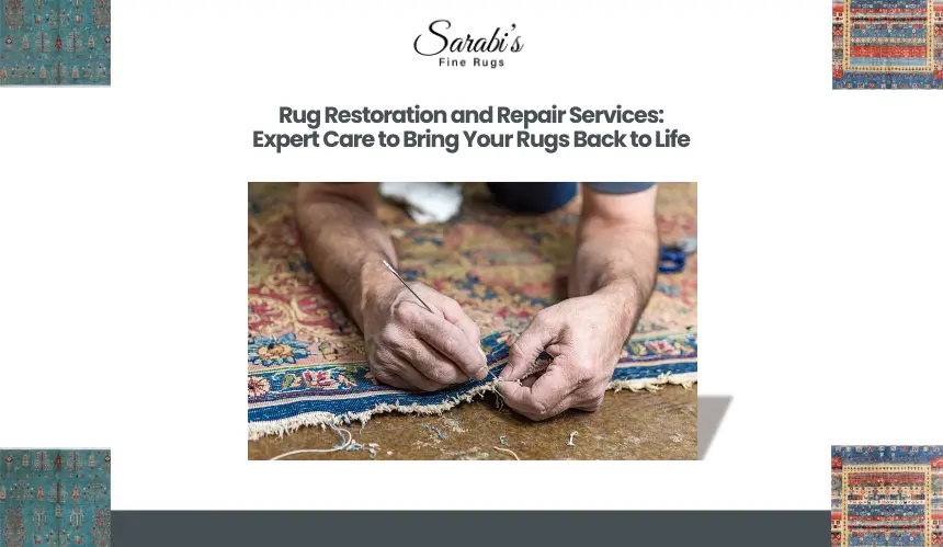 Rug Restoration and Repair Services: Expert Care to Bring Your Rugs Back to Life