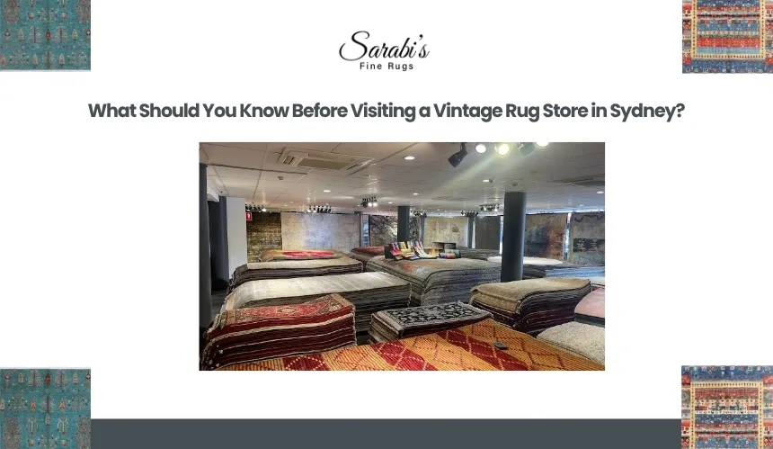 What Should You Know Before Visiting a Vintage Rug Store in Sydney?