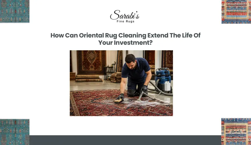 How Can Oriental Rug Cleaning Extend The Life Of Your Investment?